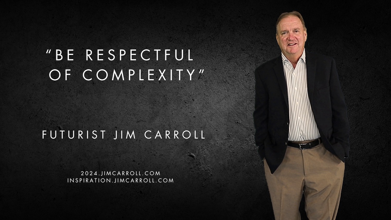 "Be respectful of complexity" - Futurist Jim Carroll