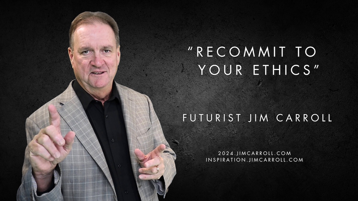 "Recommit to your ethics!" - Futurist Jim Carroll