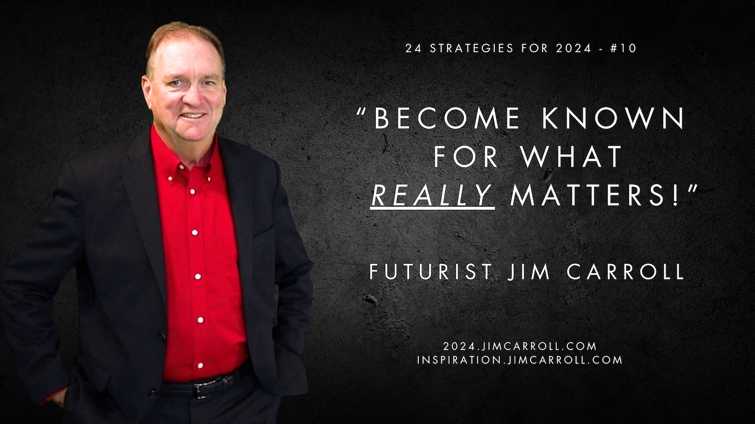 "Become known for what really matters!" - Futurist Jim Carroll