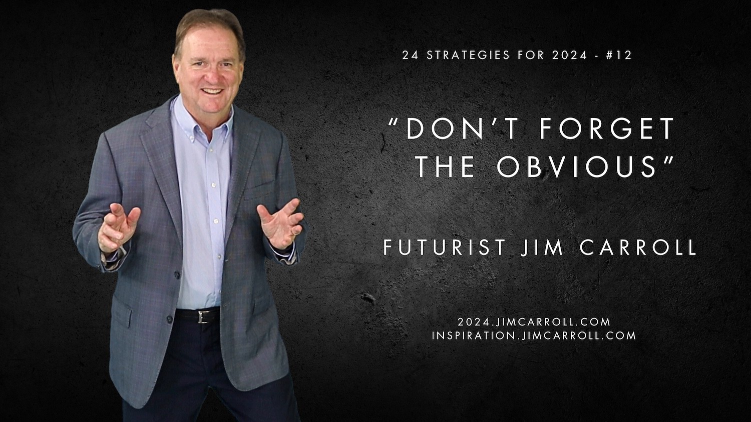 "Don't forget the obvious" - Futurist Jim Carroll