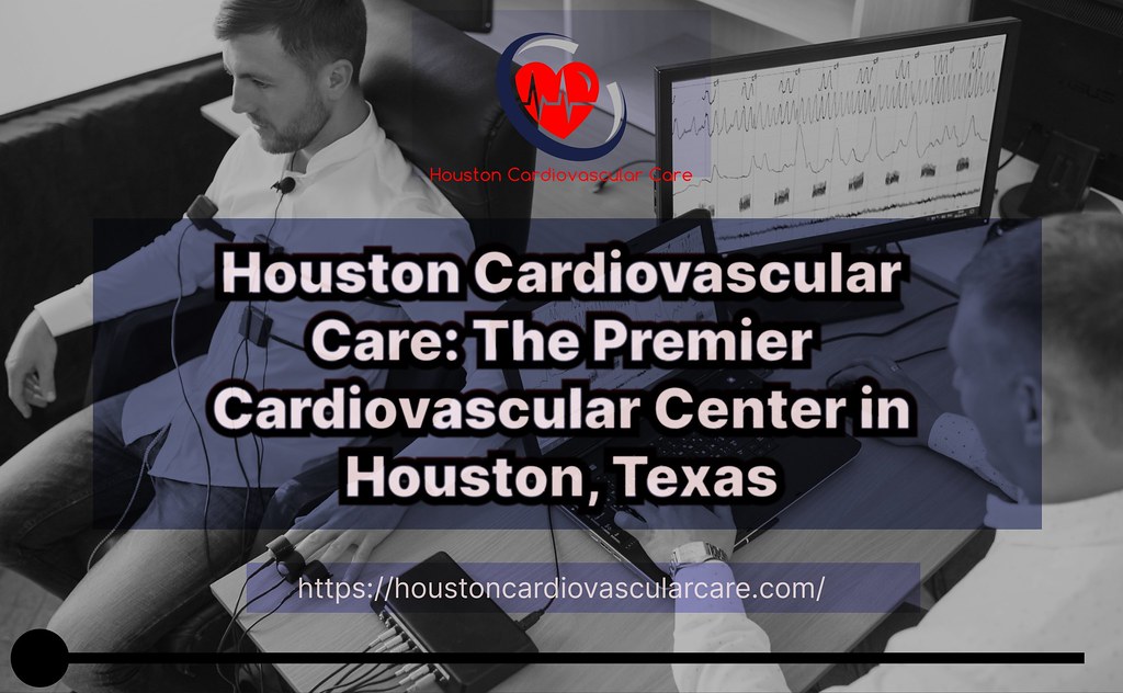 Houston Cardiovascular Care: The Premier Cardiovascular Center in Houston