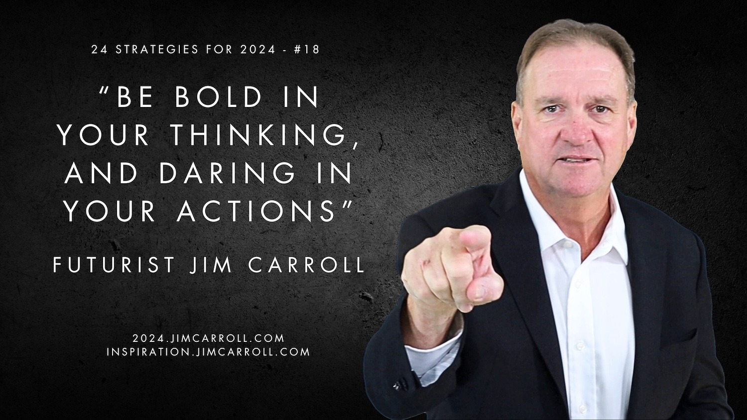 "Be bold in your thinking, and daring in your actions" - Futurist Jim Carroll