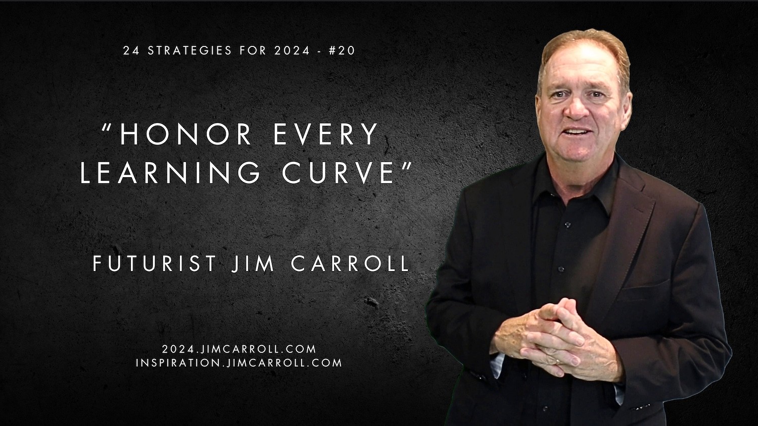 "Honor every learning curve" - Futurist Jim Carroll