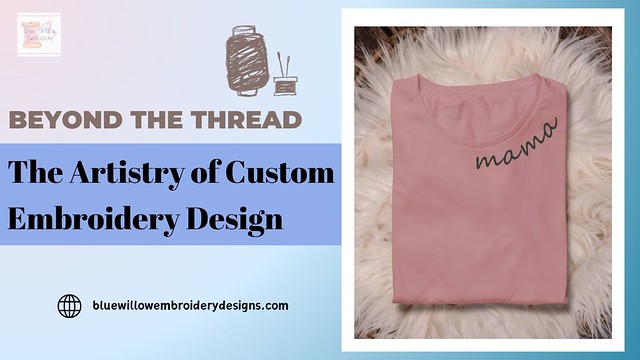 Beyond the Thread: The Artistry of Custom Embroidery Design