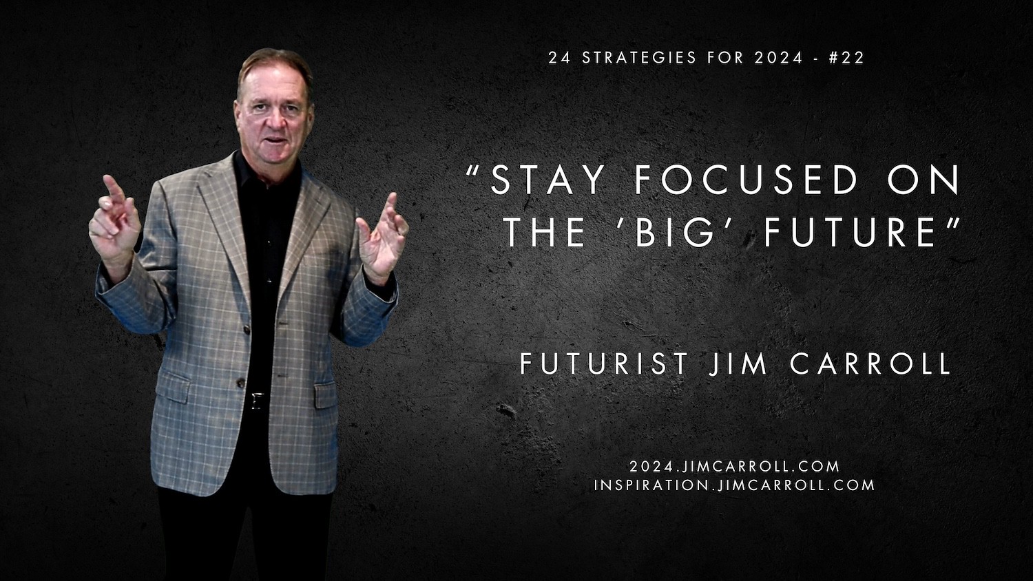 `“Stay focused on the ’BIG’ future” - Futurist Jim Carroll