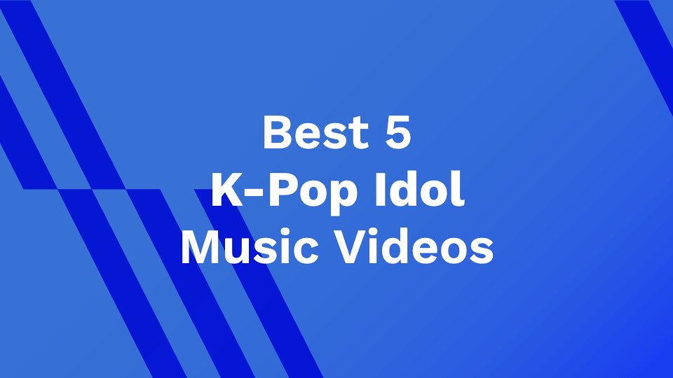 Best 5 K-Pop Idol Music Videos - AhaSave
