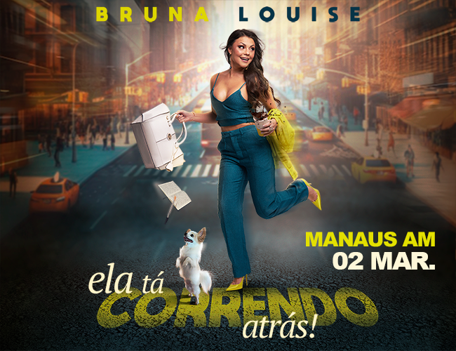 Bruna Louise - Ela tá correndo atrás! - Manaus