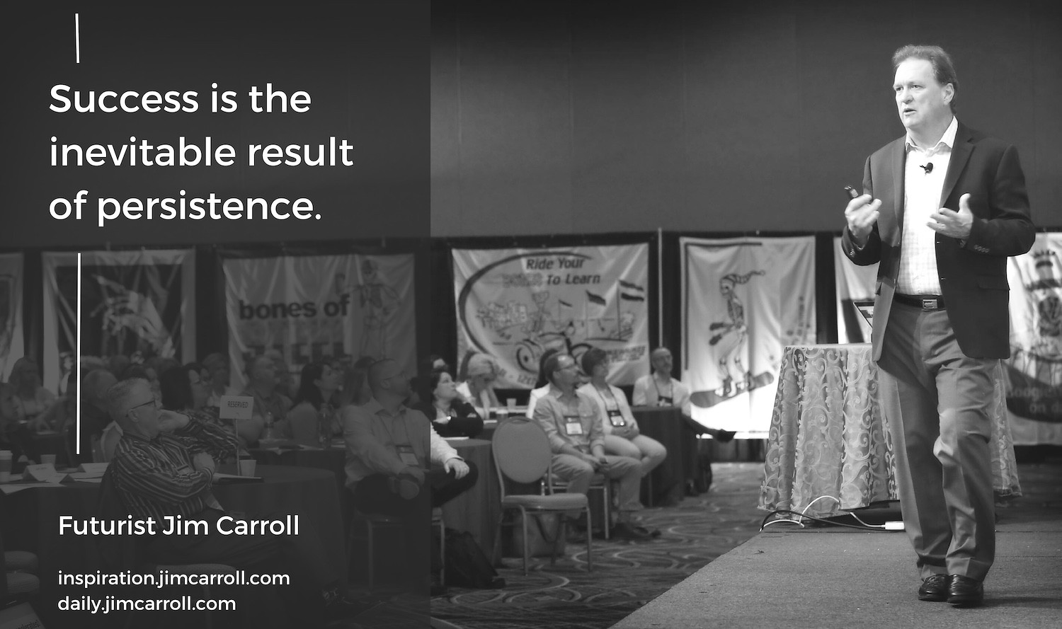 "Success is the inevitable result of persistence" - Futurist Jim Carroll
