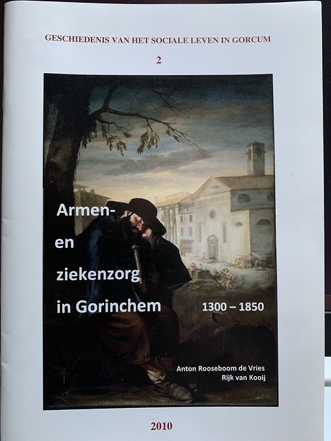 Boekje - Geschiedenis van het sociale leven in Gorcum 2 - Armen en ziekenzorg in Gorinchem 1300-1850 (Anton Rooseboom de Vries en Rijk van Kooij) 2010