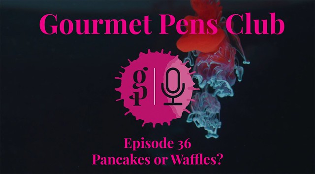 Gourmet Pens Club - Episode 36 - Pancakes or Waffles? Title Card