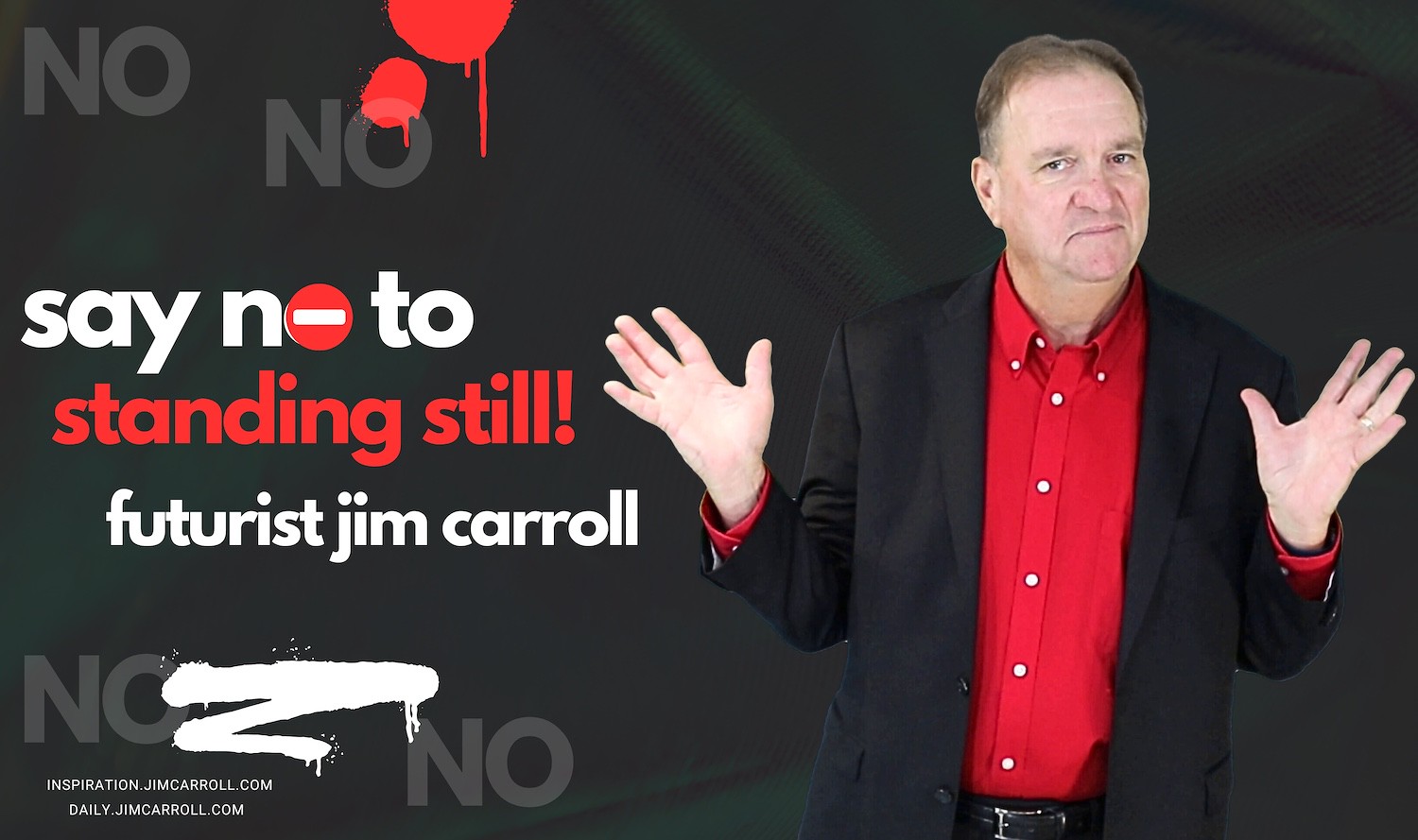 "Say no to standing still" - Futurist Jim Carroll