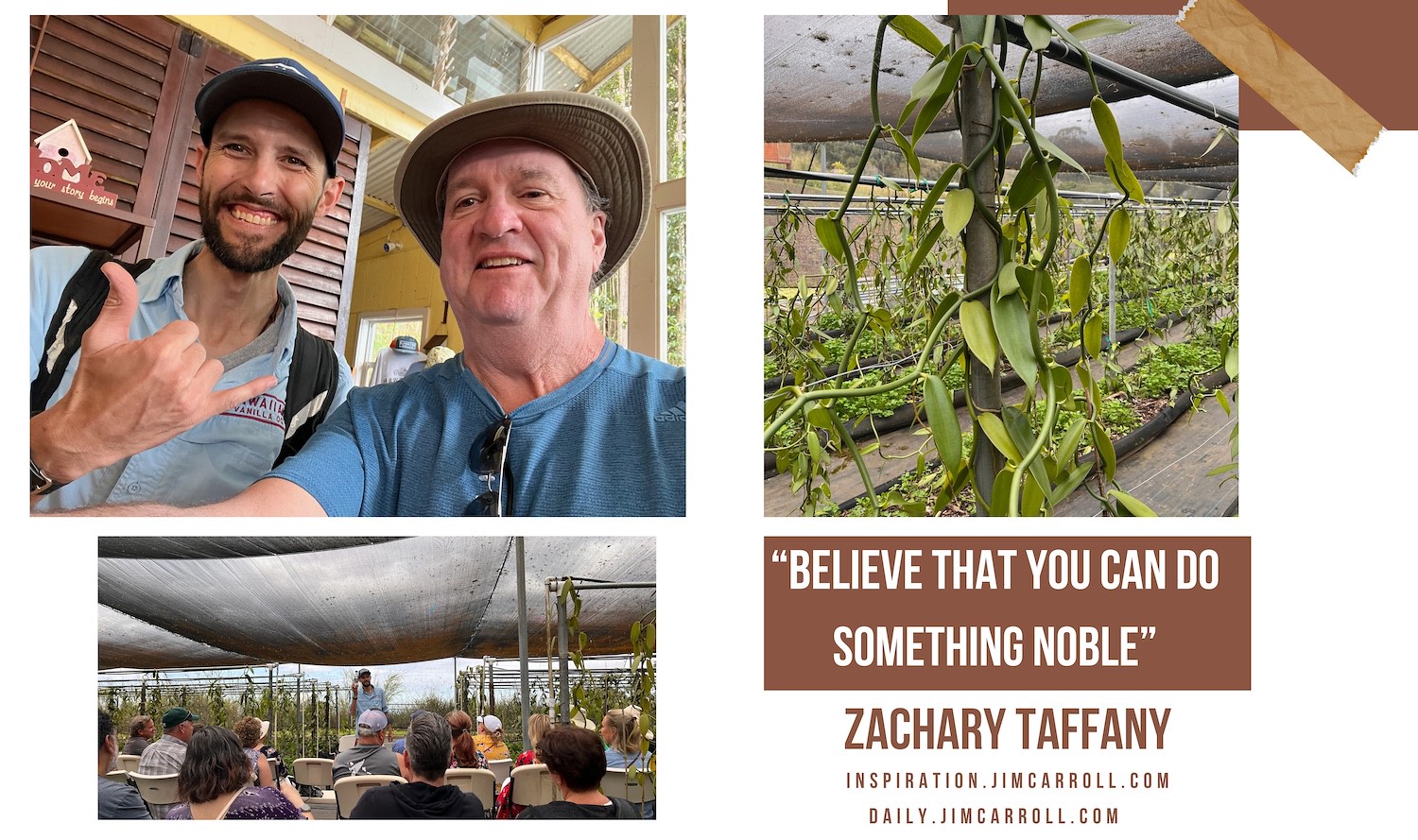 "Believe that you can do something noble" - Zachary Taffany