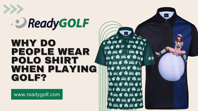 Why do people wear polo shirt when playing golf?