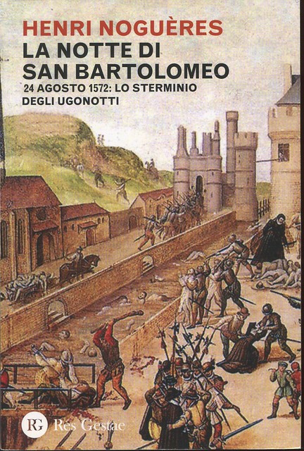 Notte di San Bartolomeo - 22 agosto 1572: lo sterminio degli Ugonotti