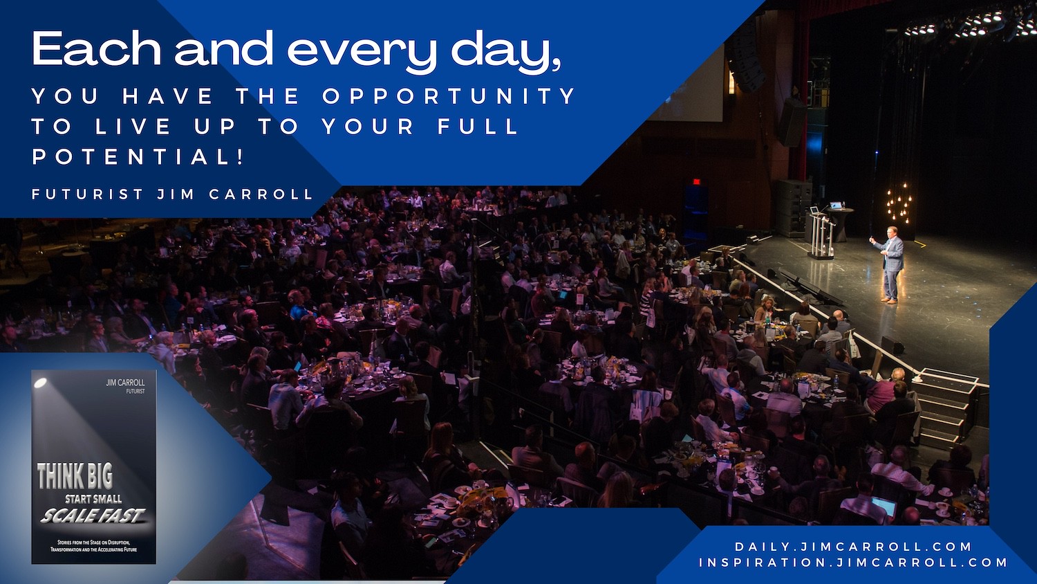 "Each and every day, you have the opportunity to live up to your full potential!" - Futurist Jim Carroll