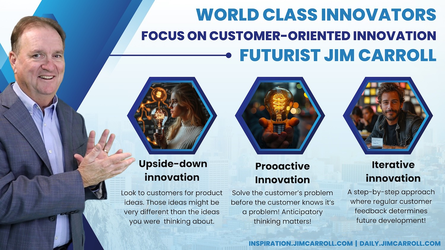 "World class innovators focus on customer-oriented innovation" - Futurist Jim Carroll