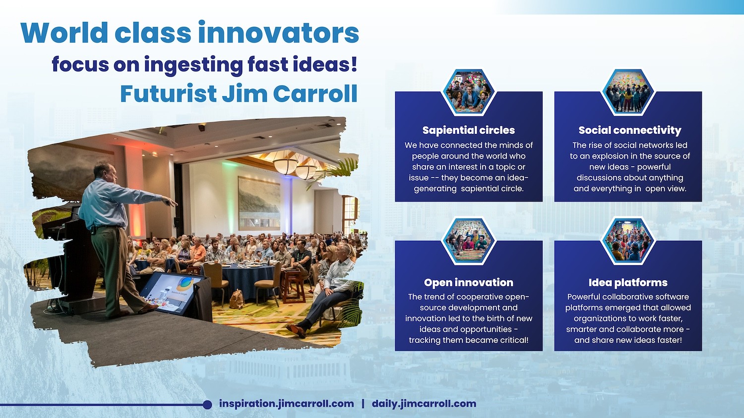 "World class innovators focus on ingesting fast ideas" - Futurist Jim Carroll