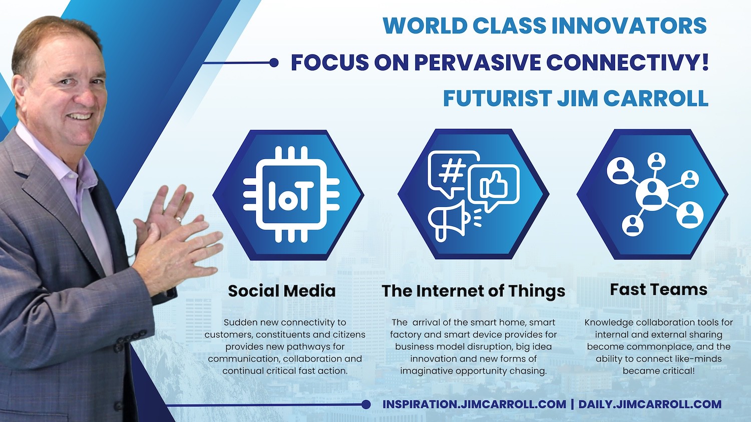 "World class innovators focus on pervasive connectivity" - Futurist Jim Carroll