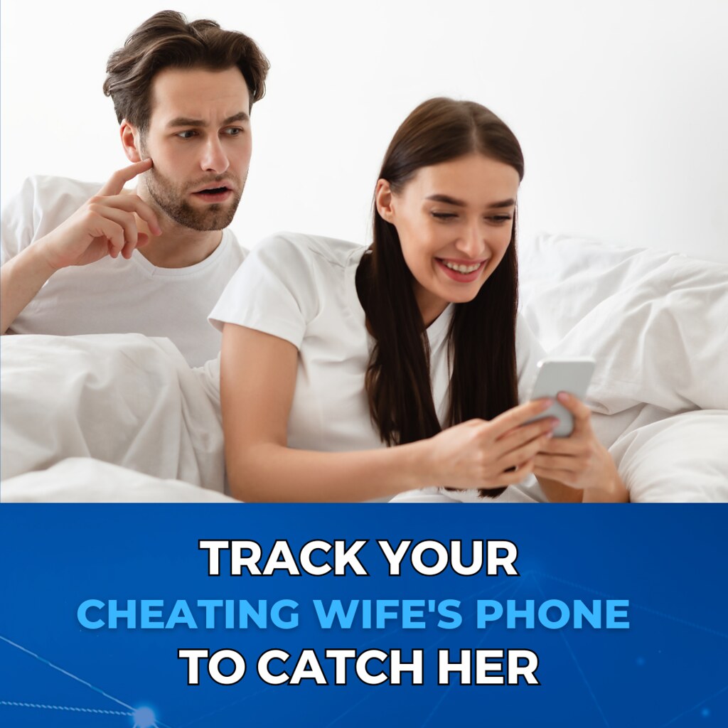 track your cheating wife's phone to catch her