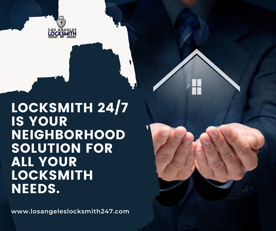 Unlocking Peace of Mind: Los Angeles Locksmith 24/7, Your Neighborhood Solution