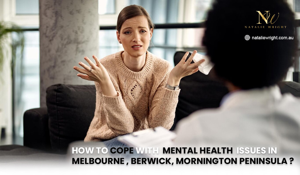 How to Cope With Mental Health Issues in Melbourne, Berwick, Mornington peninsula?