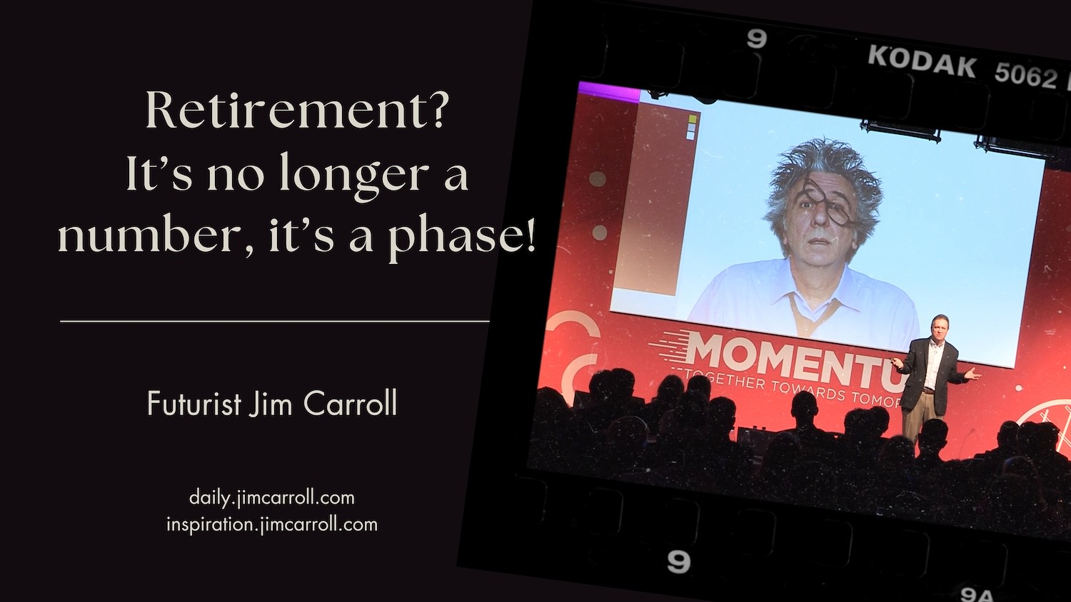"Retirement? It's no longer a number, it's a phase!" - Futurist Jim Carroll