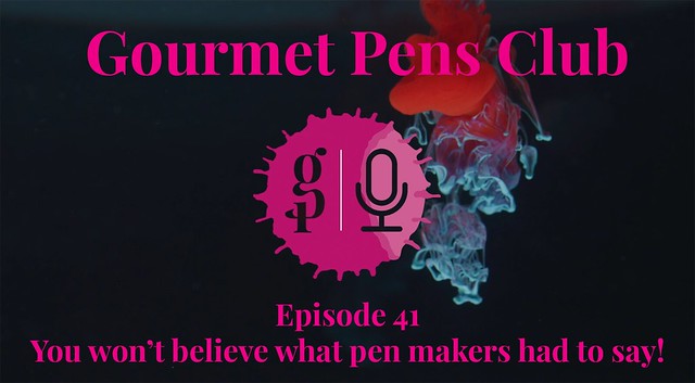 Gourmet Pens Club - Episode 41 - You won’t believe what pen makers had to say! Title Card