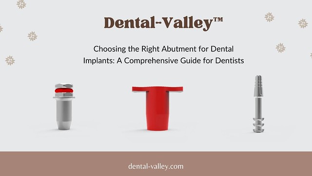 Choosing the Right Abutment for Dental Implants: A Comprehensive Guide for Dentists