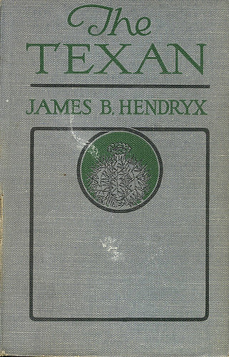 James B. Hendryx - The Texan, A Story of the Cattle Country (ca. 1918, reprint edition, A. L. Burt Company, New York)