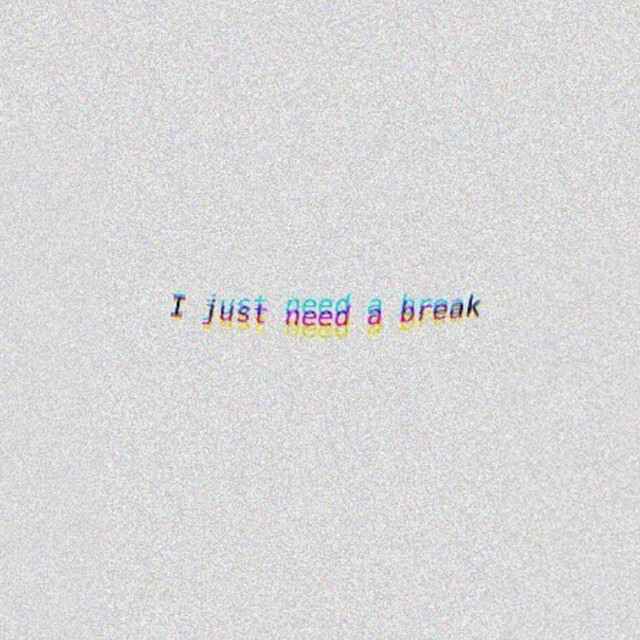 Need a break