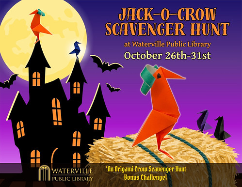 Jack-o-crow scavenger hunt at Waterville Public Library. October 26th-31st. And orange, origami crow with curls of green paper on its head sits in the center. Below is the Waterville Public Library logo. An origami crow scavenger hunt bonus challenge!
