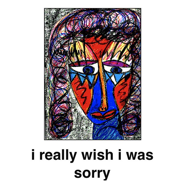 i really wish i was sorry