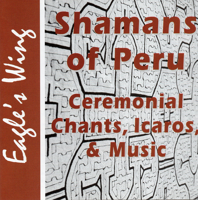 Shamans of Peru - Ceremonial Chants, Icaros, and Music CD