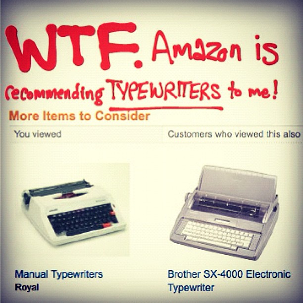 WTF. Amazon is recommending TYPEWRITERS to me