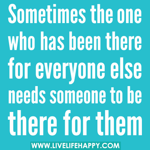 Sometimes the one who has been there for everyone else nee… | Flickr