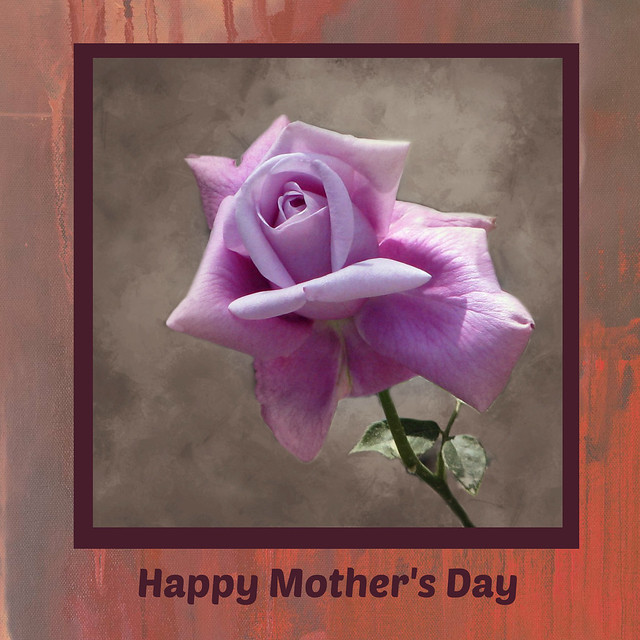 To all Moms out there, Happy Mother’s Day
