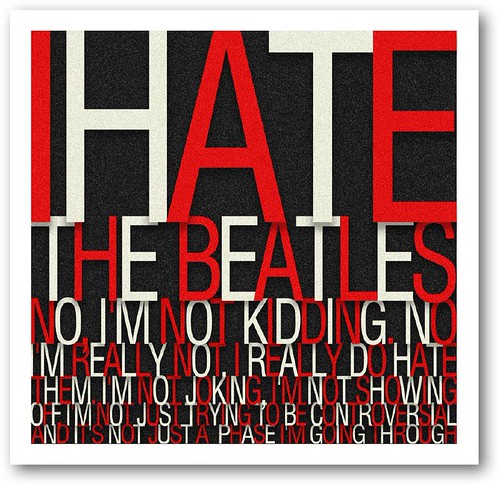 I Hate the Beatles | No I really do | Phil Rose | Flickr