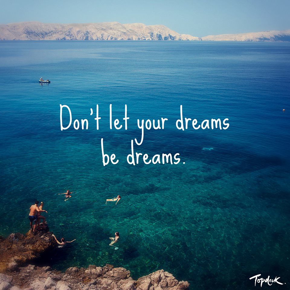 Don't let your dreams be dreams. 