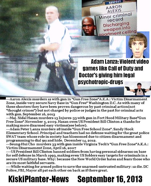 Aaron Alexis murders12 with gun in Gun Free Zone secure Navy Base in Washington D.C. September 16, 2013 Adam Lanza Violent video games psychotropic-drugs