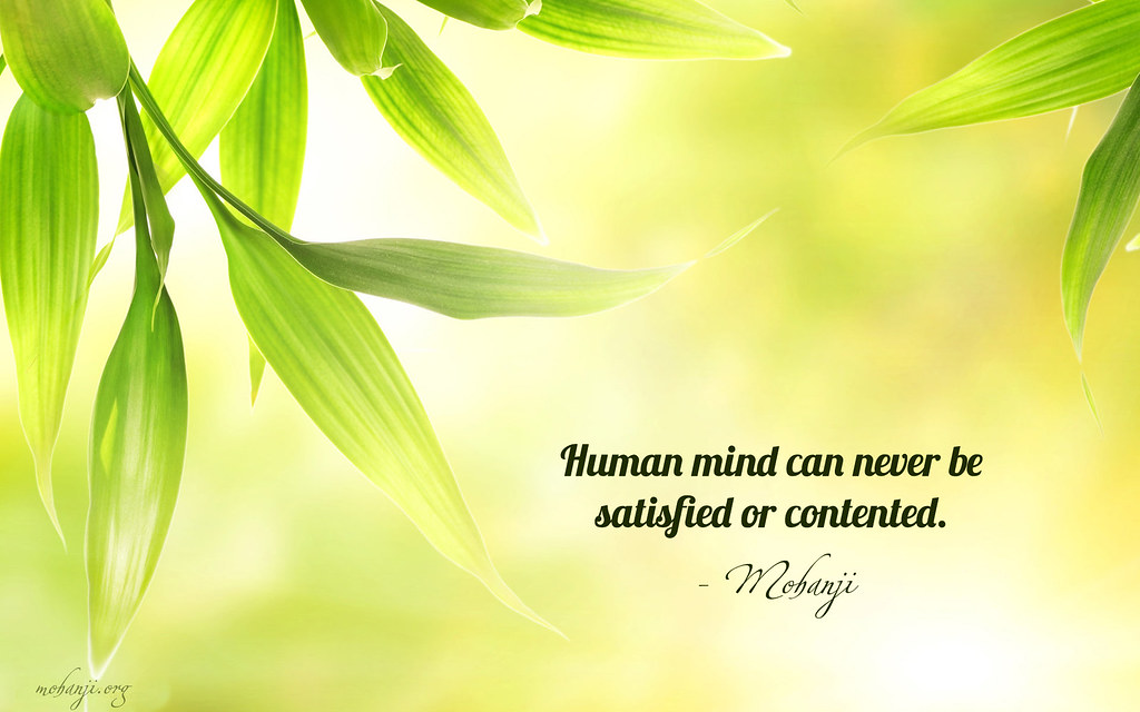 Mohanji quote - Human mind can never be satisfied | Mohanji Quotes | Flickr