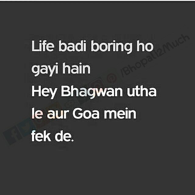 Life badi boring ho gayi hai.. Hey bhagwan uthaa le aur Goa mein fek de... :D #life #people #enjoy #goa #trip #god #request #love #party #fun #b2m #Bhopali2much #Instagram #picture #message