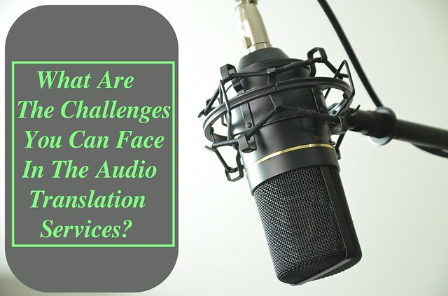 What Are The Challenges You Can Face In The Audio Translation Services? - https://bit.ly/2CUPnsQ