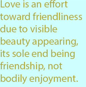7-1  love is an effort toward friendliness due to visible beauty appearing, its sole end being friendship, not bodily enjoyment.