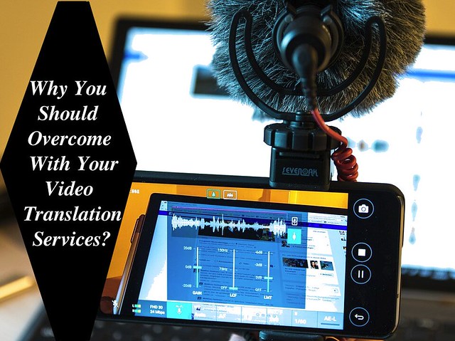 Why You Should Overcome With Your Video Translation Services? - https://bit.ly/2FhDuj7