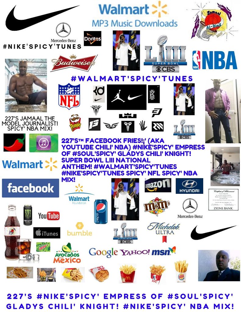 227's™ Facebook Fries!¡' (aka YouTube Chili' NBA) #NIKE'SPICY' EMPRESS OF #SOUL'SPICY' GLADYS CHILI' KNIGHT! SUPER BOWL LIII NATIONAL ANTHEM! #Walmart'Spicy'Tunes #NIKE'SPICY'TUNES Spicy' NFL Spicy' NBA MIX!