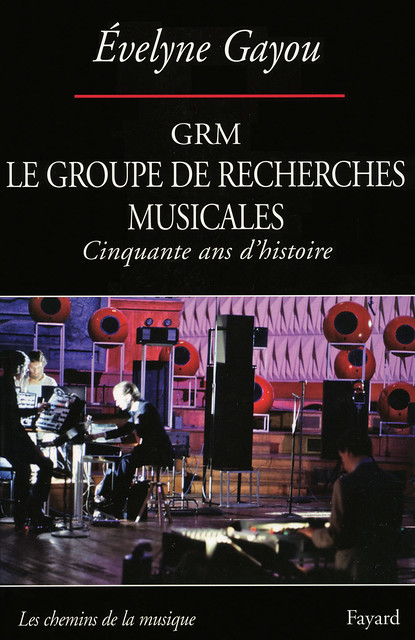 Le GRM groupe de recherches musicales : Cinquante ans d'histoire