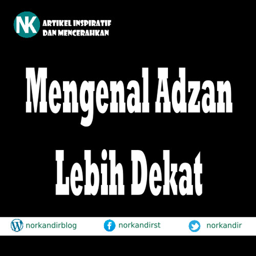 Mengenal Adzan Lebih Dekat | by Nor Kandir