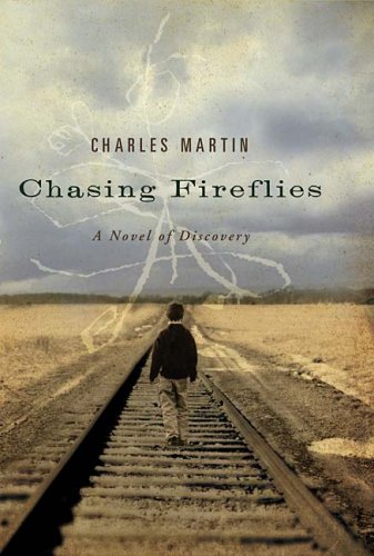 Chasing Fireflies: A Novel of Discovery by Charles Martin | by justinwestbrook153
