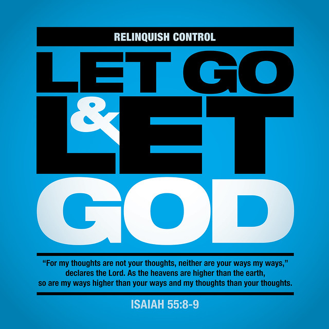 Relinquish Control. Let God & Let God.