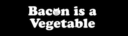 Bacon is a vegetable